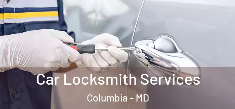 Car Locksmith Services Columbia - MD
