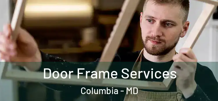 Door Frame Services Columbia - MD
